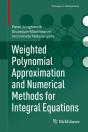 Weighted Polynomial Approximation And Numerical Methods For Integral Equations - Preview