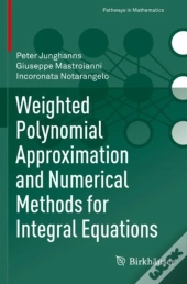 Weighted Polynomial Approximation And Numerical Methods For Integral Equations