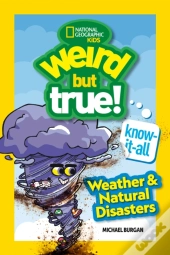 Weird But True! Know-It-All: Weather & Natural Disasters