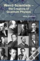 Weird Scientists - The Creators Of Quantum Physics