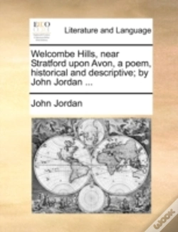 Capa do artigo Welcombe Hills, Near Stratford Upon Avon, A Poem, Historical And Descriptive; By John Jordan ...