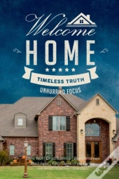 Welcome Home: Timeless Truth, Unhurried Focus