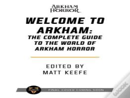 Welcome To Arkham: An Illustrated Guide For Visitors