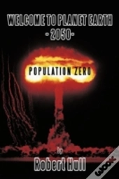 Welcome To Planet Earth - 2050 - Population Zero