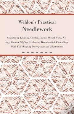 Capa do artigo Weldon'S Practical Needlework Comprising - Knitting, Crochet, Drawn Thread Work, Netting, Knitted Edgings & Shawls, Mountmellick Embroidery. With Full Working Descriptions And Illustrations