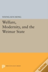 Welfare, Modernity, And The Weimar State