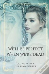 We'Ll Be Perfect When We'Re Dead