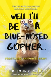Well I'Ll Be A Blue-Nosed Gopher...Practicing Happiness Now!