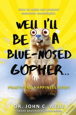 Capa do artigo Well I'Ll Be A Blue-Nosed Gopher...Practicing Happiness Now!