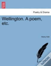 Wellington. A Poem, Etc.