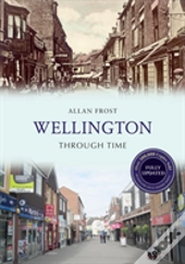 Wellington Through Time Revised Edition