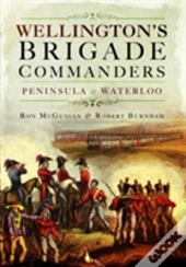 Wellington'S Brigade Commanders