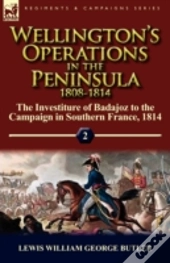 Wellington'S Operations In The Peninsula 1808-1814