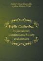 Wells Cathedral Its Foundation, Constitutional History And Statutes - Preview