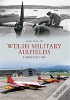 Welsh Military Airfields Through Time