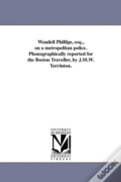 Capa do artigo Wendell Phillips, Esq., On A Metropolitan Police. Phonographically Reported For The Boston Traveller, By J.M.W. Yerrinton.