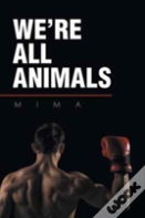 We'Re All Animals