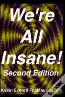 We'Re All Insane! Second Edition