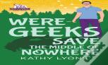 Were-Geeks Save The Middle Of Nowhere