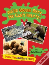 We'Re Gross Butt We Can'T Help It!