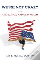 We'Re Not Crazy; America Has A Race Problem