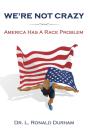 We'Re Not Crazy; America Has A Race Problem - Preview