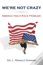 We'Re Not Crazy; America Has A Race Problem