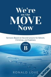 We'Re On The Move Now: Cycle B Sermons B