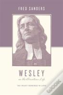 Wesley On The Christian Life