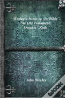 Wesley'S Notes On The Bible - The Old Testament