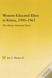 Western-Educated Elites In Kenya, 1900-1963