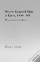 Western-Educated Elites In Kenya, 1900-1963