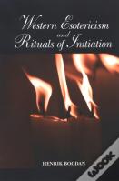 Western Esotericism And Rituals Of Initiation