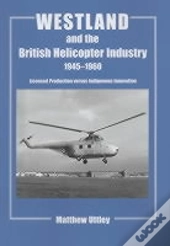 Westland And The British Helicopter Industry, 1945-1960