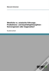 Westliche Vs. Asiatische Fuhrungs-, Produktions- Und Qualitatsphilosophien - Konvergenzen Oder Gegensatze?