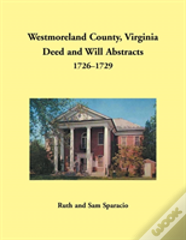 Westmoreland County, Virginia Deed And Will Abstracts, 1726-1729