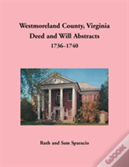 Westmoreland County, Virginia Deed And Will Abstracts, 1736-1740