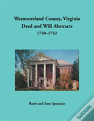Westmoreland County, Virginia Deed And Will Abstracts, 1740-1742