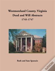 Westmoreland County, Virginia Deed And Will Abstracts, 1745-1747