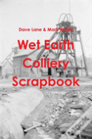 Wet Earth Colliery Scrapbook