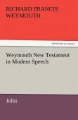Weymouth New Testament In Modern Speech, John