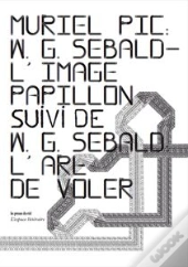 W.G. Sebald ; L'Image-Papillon ; W.G. Sebald, L'Art De Voler