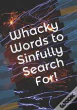 Whacky Words To Sinfully Search For!