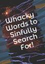 Whacky Words To Sinfully Search For! - Preview