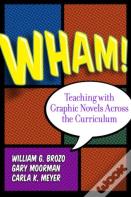Wham! Teaching With Graphic Novels Across The Curriculum