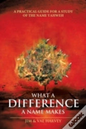 What A Difference A Name Makes: A Practical Guide For A Study Of The Name Yahweh