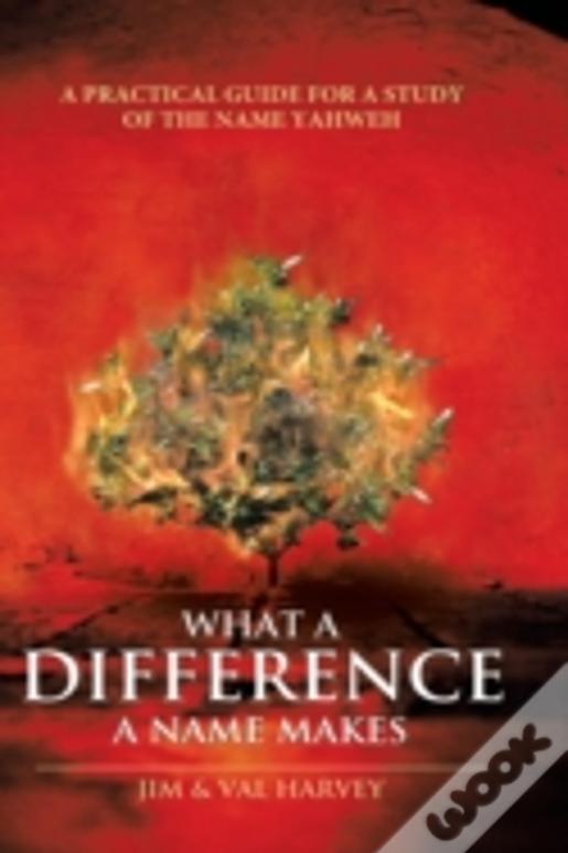 What A Difference A Name Makes: A Practical Guide For A Study Of The Name Yahweh