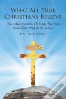 What All True Christians Believe