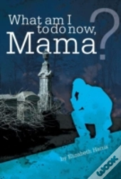 What Am I To Do Now, Mama?