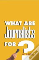 What Are Journalists For?